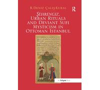 Sehrengiz, Urban Rituals and Deviant Sufi Mysticism in Ottoman Istanbul