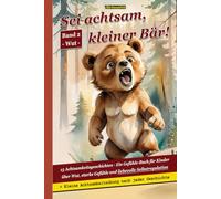Sei achtsam, kleiner Bär!: 15 Achtsamkeitsgeschichten - Ein Gefühle-Buch für Kinder über Wut, starke Gefühle und liebevolle Selbstregulation. ... - Hilfe für Kinder mit starken Emotionen)
