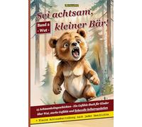 Sei achtsam, kleiner Bär!: 15 Achtsamkeitsgeschichten - Ein Gefühle-Buch für Kinder über Wut, starke Gefühle und liebevolle Selbstregulation. ... - Hilfe für Kinder mit starken Emotionen)