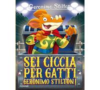 Sei ciccia per gatti Geronimo Stilton!