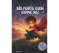 Sei forte cosi come sei: 19 Storie per Bambini sull'Autostima, il Coraggio e la Fiducia in Sé - Libro in Stampatello Maiuscolo con Mandala da Colorare; 7-10 Anni