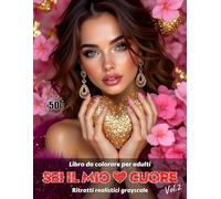 SEI IL MIO CUORE. Vol.2 - Libro da colorare per Adulti | Ritratti realistici Grayscale (in scala di grigi) | San Valentino | Ritratti Femminili ... Edizione italiana (Avventure colorate)