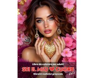 SEI IL MIO CUORE. Vol.2 - Libro da colorare per Adulti | Ritratti realistici Grayscale (in scala di grigi) | San Valentino | Ritratti Femminili ... Edizione italiana (Avventure colorate)