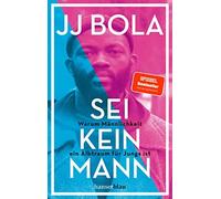 Sei kein Mann: Warum Mannlichkeit ein Albtraum fur Jungs ist, Bola, Ohanwe.