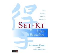 Sei-Ki: Life in Resonance - The Secret Art of Shiatsu