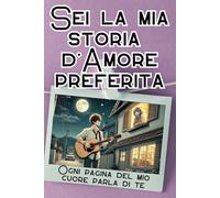 SEI LA MIA STORIA D’AMORE PREFERITA! OGNI PAGINA DEL MIO CUORE PARLA DI TE: Regalo Essenziale per COPPIE INNAMORATE, per la PERSONA CHE AMI, per SAN VALENTINO e ogni EVENTO SPECIALE!
