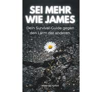Sei mehr wie James - Dein Survival-Guide gegen den Lärm der anderen.