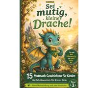 Sei mutig, kleiner Drache!: 15 Mutmach-Geschichten: Ein Gefühle-Buch für Kinder über Selbstbewusstsein, Selbstvertrauen und innere Stärke ... Gefühle & Achtsamkeit für Kinder)