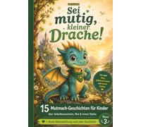 Sei mutig, kleiner Drache!: 15 Mutmach-Geschichten: Ein Gefühle-Buch für Kinder über Selbstbewusstsein, Selbstvertrauen und innere Stärke ... Gefühle & Achtsamkeit für Kinder)