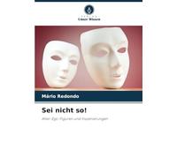 Sei nicht so!: Alter-Ego-Figuren und Inszenierungen