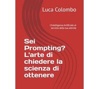 Sei Prompting? L'arte di chiedere la scienza di ottenere: L’Intelligenza Artificiale al servizio della tua attività