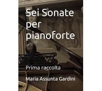 Sei Sonate per pianoforte: Prima raccolta
