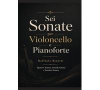 Sei Sonate per Violoncello e Pianoforte: Quattro Sonate, Grande Sonata e Summit Sonata (Chamber music)