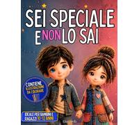 SEI SPECIALE E NON LO SAI: Hai 10 anni e stai crescendo. Una storia emozionante su autostima, fiducia e coraggio che aiuta a credere in sé stessi anche quando ci si sente diversi o invisibili.