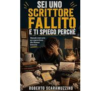 Sei uno scrittore fallito e ti spiego perché: Manuale semi-serio per sopravvivere alle illusioni letterarie (Laboratorio di scrittura)