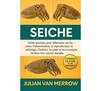 SEICHE: Guide pratique pour débutants sur les soins, l'alimentation, la reproduction, le toilettage, l'habitat, la santé et les stratégies de bien-être animal durable