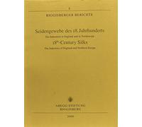 Seidengewebe des 18. Jahrhunderts: Die Industrien in England und in Nordeuropa = 18th-century silks : the industries in England and Northern Europe (Riggisberger Berichte)