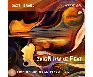 Seifert/Mangelsdorff/Mcrea - Zbigniew Seifert: Live Recordings 1973 & 1976
