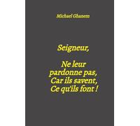 Seigneur, Ne leur pardonne pas, Car ils savent, Ce qu'ils font !