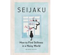 Seijaku : How to Find Stillness in a Noisy World