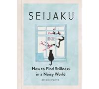 Seijaku: The Japanese Secret to Finding Stillness