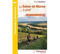 Seine-et-Marne à pied 58PR GR2/GR14 (D077): 45 promenades & randonnées