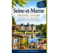 Seine-et-Marne Travel Guide: Discover Île-de-France’s Largest Department, the Land of Royal Châteaux, Medieval Towns, Fontainebleau Forest, and Authentic Local Experiences
