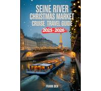 Seine River Christmas Market Cruise Travel Guide 2025-2026: Insider Itineraries, Festive Port Stops & Seasonal Highlights on Holiday Boat Tours (Updated Christmas Travel Guide Book)