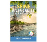 SEINE RIVER CRUISE GUIDE 2025-2026: Paris to Normandy Itineraries, Cruise Planning, French Cuisine & Onboard Tips for Couples, Families, Seniors, and Solo Travelers (VACATION COMPANION 2025-2026)