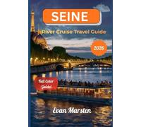 Seine River Cruise Travel Guide & Itinerary Planner (2026): From Paris to Normandy: Detailed Itineraries, Scenic Ports & Insider Tips for an Unforgettable Voyage