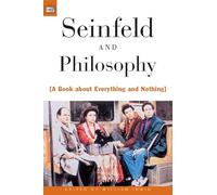 "Seinfeld" and Philosophy: A Book about Everything and Nothing: 1 (Popular Culture and Philosophy, 1)
