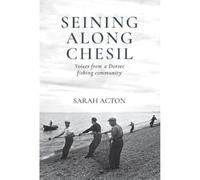 Seining Along Chesil: Voices from a Dorset fishing community