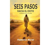 Seis Pasos Hacia el Éxito: iluminados por la Palabra