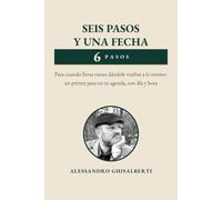 SEIS PASOS Y UNA FECHA: Para cuando llevas meses dándole vueltas a lo mismo: un primer paso en tu agenda, con día y hora