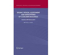 Seismic Design, Assessment and Retrofitting of Concrete Buildings: based on EN-Eurocode 8 (Geotechnical, Geological and Earthquake Engineering, 8)