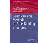 Seismic Design Methods for Steel Building Structures: 51 (Geotechnical, Geological and Earthquake Engineering, 51)