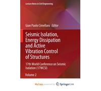 Seismic Isolation, Energy Dissipation and Active Vibration Control of Structures : 17th World Conference on Seismic Isolation (17WCSI)