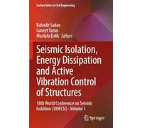 Seismic Isolation, Energy Dissipation and Active Vibration Control of Structures: 18th World Conference on Seismic Isolation (18WCSI) - Volume 1 (Lecture Notes in Civil Engineering, 533)