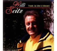 Seitz,Willi - Freunde, das Leben ist lebenswert