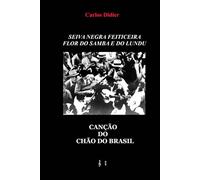 Seiva negra feiticeira, flor do samba e do lundu: canção do chão do Brasil