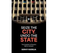 Seize the City, Undo the State: The Inception of Russia's War on Ukraine