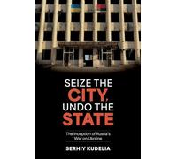 Seize the City, Undo the State: The Inception of Russia's War on Ukraine