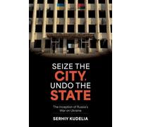 Seize the City, Undo the State : The Inception of Russia's War on Ukraine