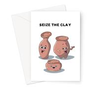 Seize The Clay Greeting Card | Funny Crafting Encouragement Card, Motivational Card for Pottery Lover, Motivating Card for Crafters, Seize The Day, Carpe Diem