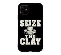 Seize The Clay Potter Ceramics Clay Studio Humor Case for iPhone 11
