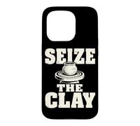 Seize The Clay Potter Ceramics Clay Studio Humor Case for iPhone 15 Pro