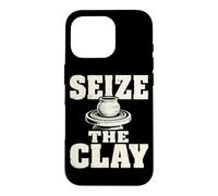 Seize The Clay Potter Ceramics Clay Studio Humor Case for iPhone 16 Pro