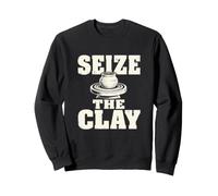Seize The Clay Potter Ceramics Clay Studio Humor Sweatshirt