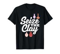 Seize The Clay Pottery Creative Expression T-Shirt