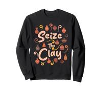 Seize The Clay Pottery Lover Ceramic Artist Clay Craft Sweatshirt